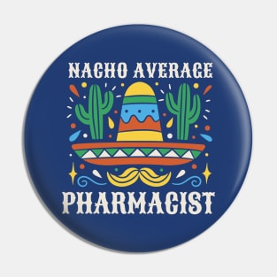 Funny Nacho Average Pharmacist Pin