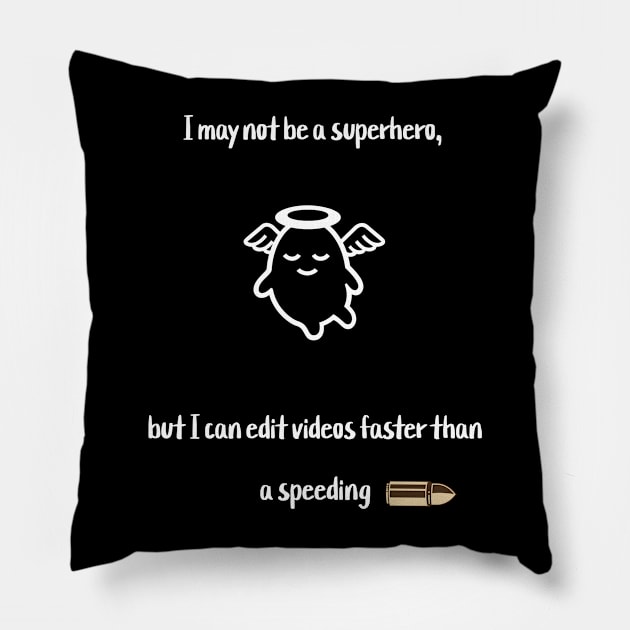 I may not be a superhero, but I can edit videos faster than a speeding bullet! Pillow by Crafty Career Creations