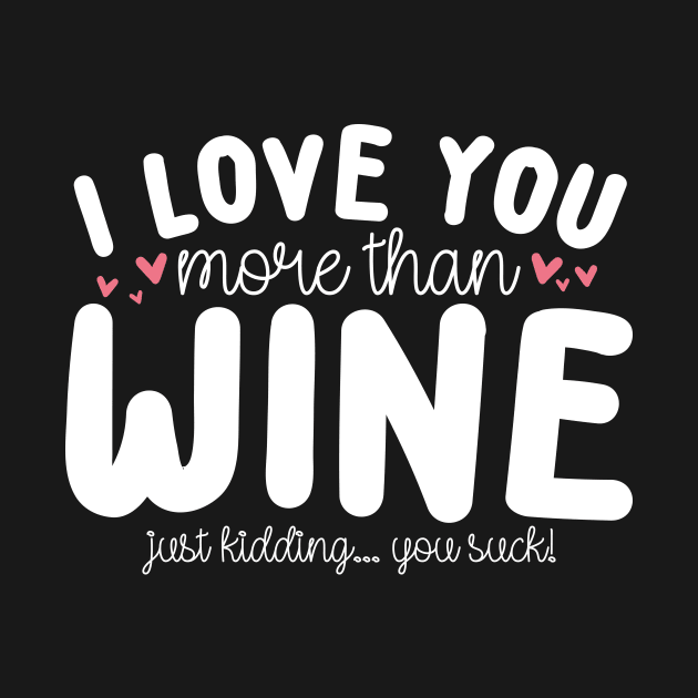 I Love You More Than Wine by thingsandthings