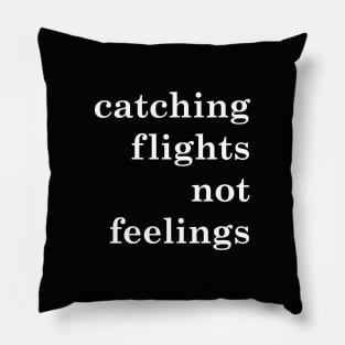 catching flights not feelings Pillow