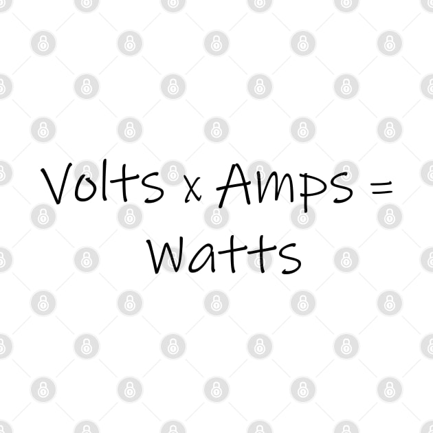 Volts x Amps = Watts by Electric Is Better Merch Shop