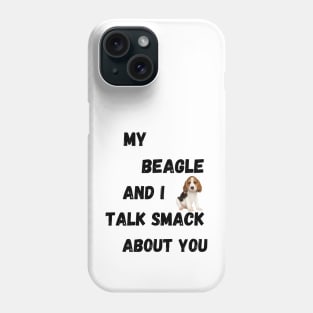 My Beagle and I Talk Smack Phone Case
