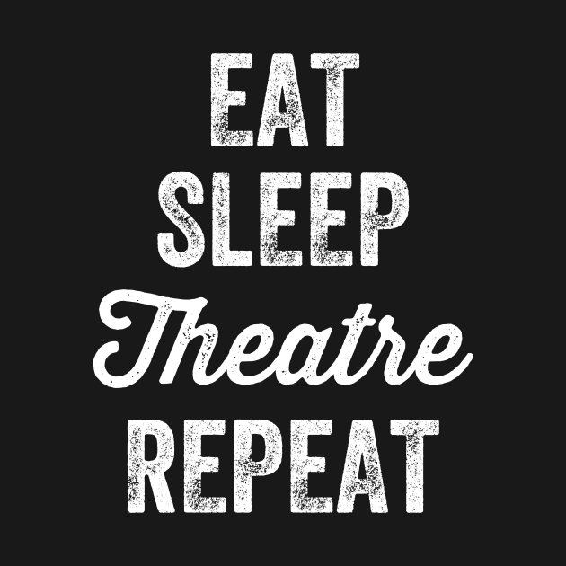 Eat sleep theatre repeat by captainmood