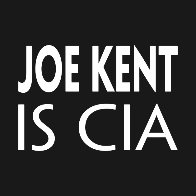 JOE KENT IS CIA by TextGraphicsUSA