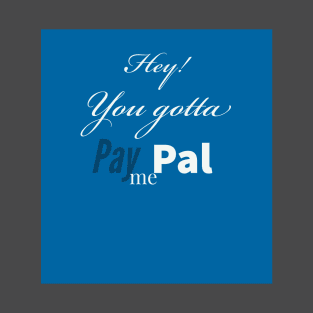 Gotta PayPal me T-Shirt