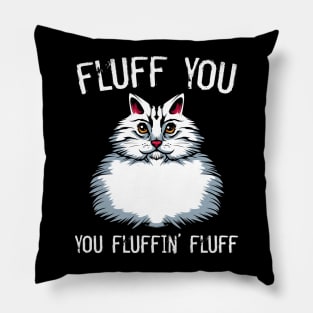 Cat - Fluff You You Fluffin' Fluff - Middlefinger Funny Cats Pillow