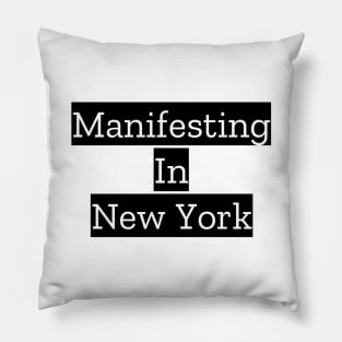 Manifesting In New York Pillow