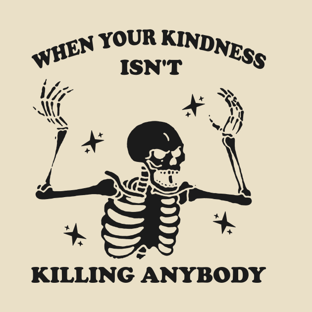 WhenYour Kindness Isn't Killing Anybody Shirt, Trendy Sweatshirt, Funny Skeleton Sweatshirt, Graphic Tee Women by Y2KERA