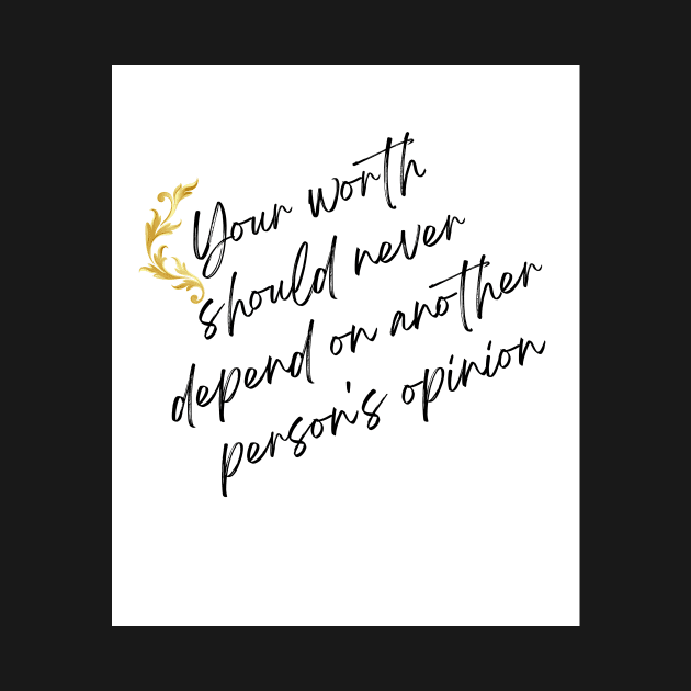 Your Worth Should Never Depend On Another Person's Opinion by MiracleROLart