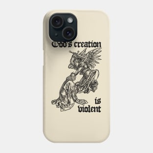 God's creation is violent Phone Case