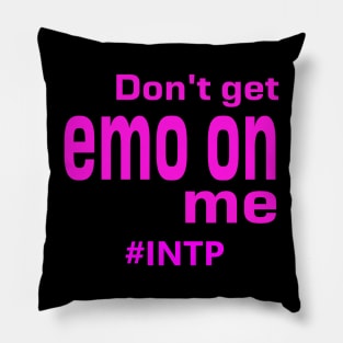 INTP Don't Get Emo On Me Pillow