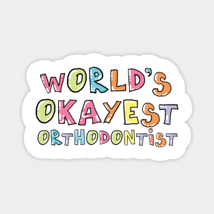 World's Okayest Orthodontist Gift Idea Magnet