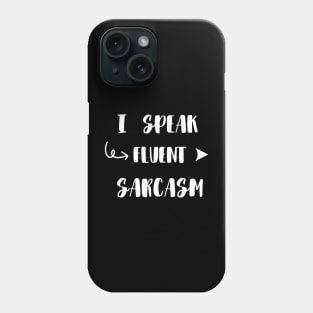 I Speak Fluent Sarcasm funny Phone Case