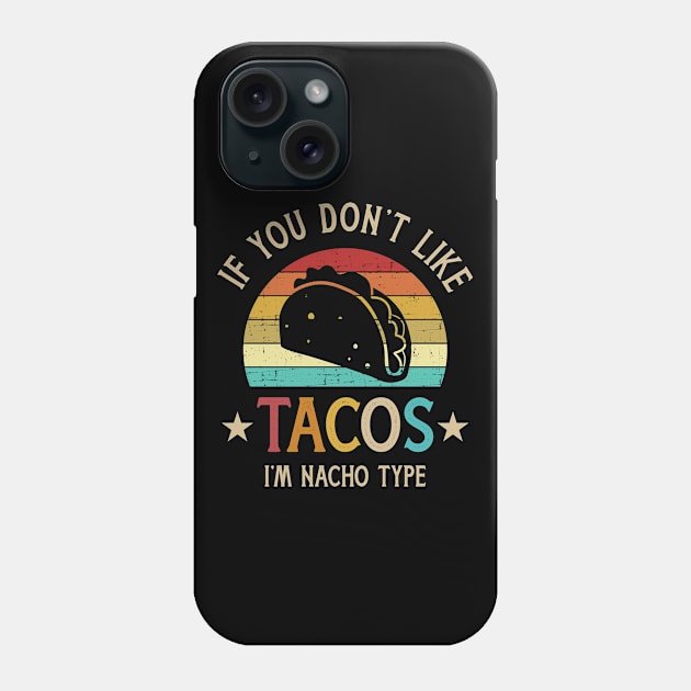 Retro if don't like tacos I'm nacho type for Cinco de Mayo Phone Case by Designzz