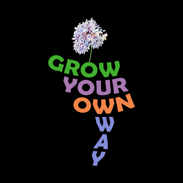 Grow your own way T-shirt 2021 by YasOOsaY