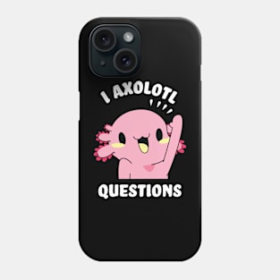 I axolotl questions - I ask a lot of questions Phone Case