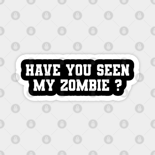 Have You Seen My Zombie Magnet by ZimBom Designer