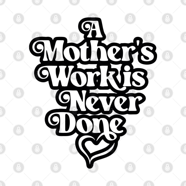 Mother's Love Quote- A Mother's Work is Never Done 3.0 by Vector-Artist