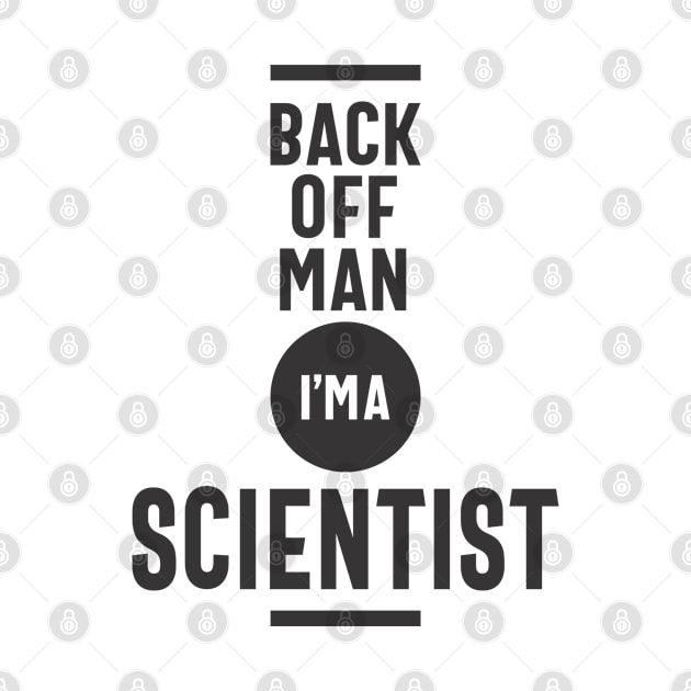 Back Off Man I'm a Scientist by cidolopez