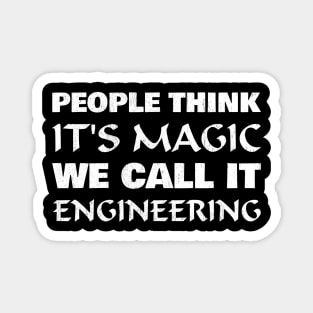 People think it's magic we call it engineering Magnet