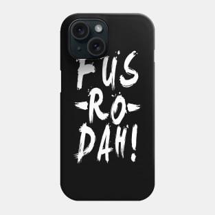 FUS RO DAH Phone Case