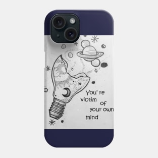 You're victim of your own mind - Mind, Victim, Philosophy Phone Case