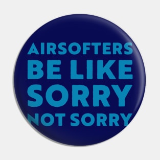 Airsoft be like sorry not sorry Pin