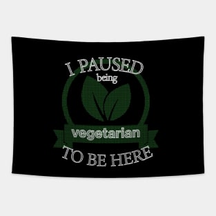 I Paused Being Vegetarian To Be Here - Funny Eco Friendly Tapestry