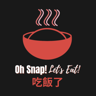 Oh Snap! Let's Eat! T-Shirt