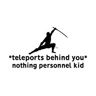 *teleports behind you* nothing personnel kid T-Shirt