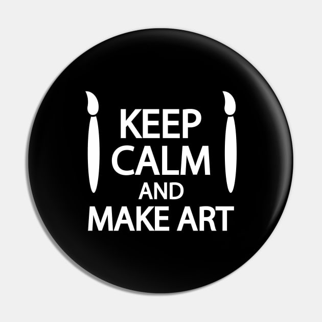 Keep calm and make art Pin by It'sMyTime