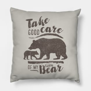 Take good care of my little bear Pillow