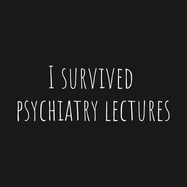 I survived psychiatry lectures by MiniGuardian