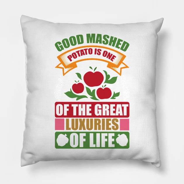 good mashed potato of the great luxuries of life Pillow by J&R collection