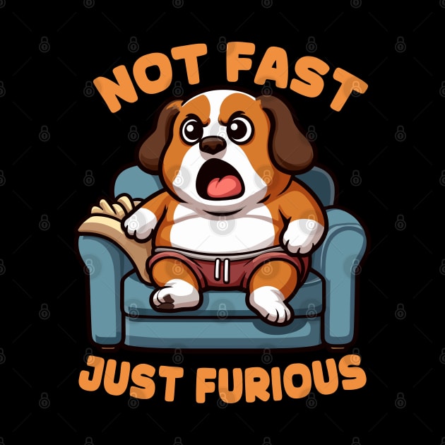 Not Fast Just Furious Funny Dog by MoDesigns22 