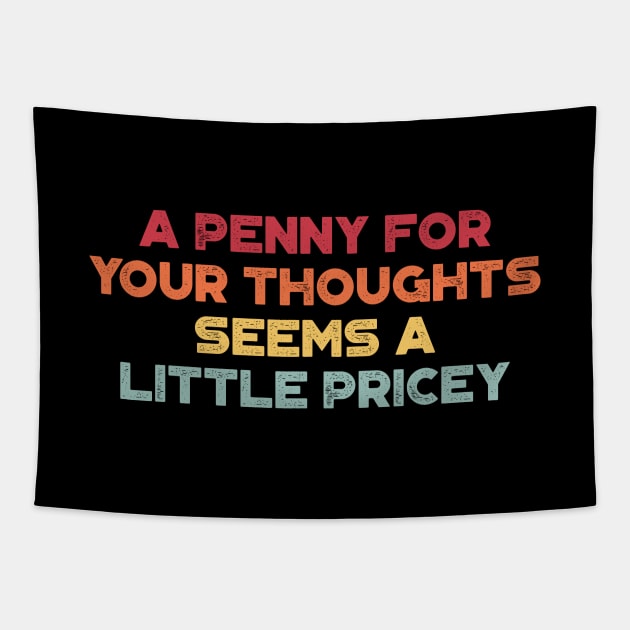 A Penny For Your Thoughts Seems A Little Pricey Funny Vintage Retro (Sunset) Tapestry by truffela