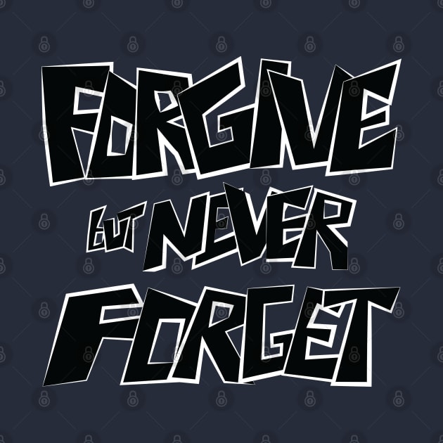 Forgive but Never Forget by Merch House