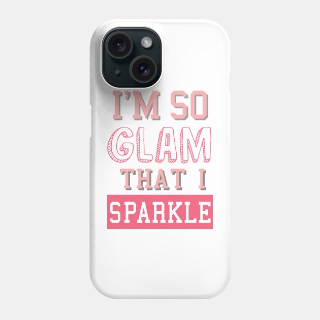 I'm so glam I sparkle Phone Case by ART_BY_RYAN