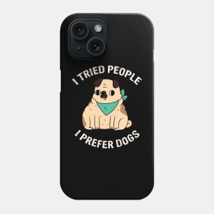 I Tried People I Prefer Dogs Phone Case