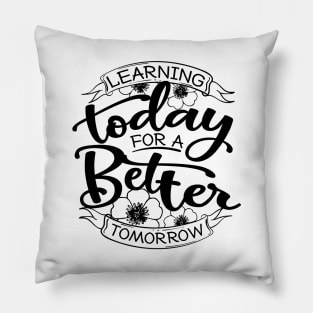 'Learning Today For A Better Tomorrow' Education Shirt Pillow