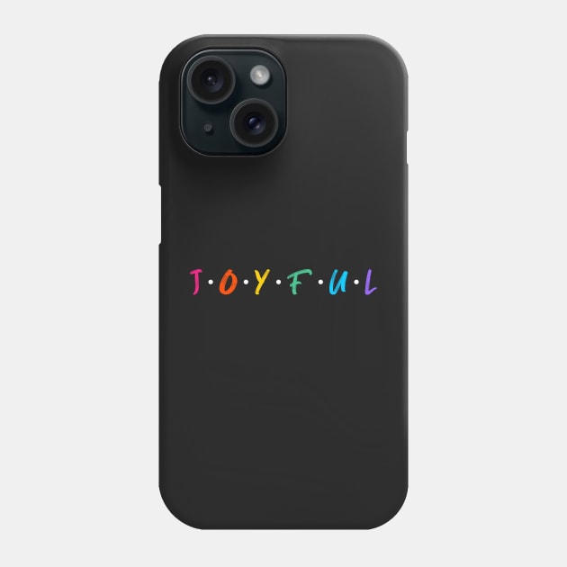 Joyful Phone Case by PositiveMindTee