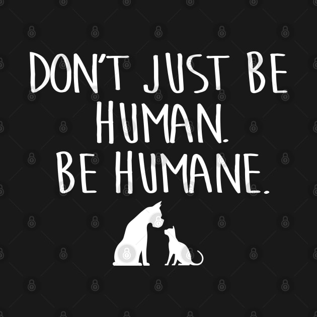 BE HUMANE. by ROBZILLA
