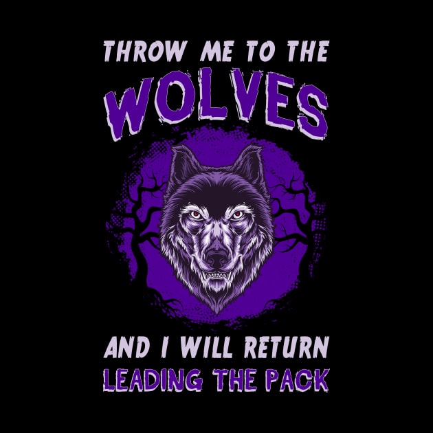 Throw Me To The Wolves And I Will Return Leading The Pack by guitar75