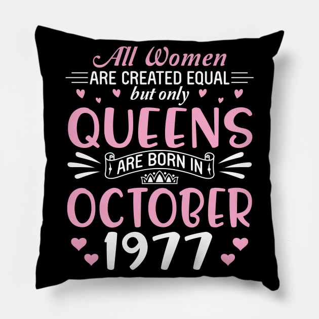 All Women Are Created Equal But Only Queens Are Born In October 1977 Happy Birthday 43 Years Old Me Pillow by Cowan79