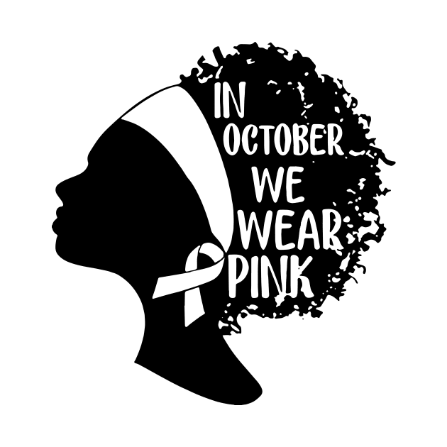 Black Girls In October We Wear Pink Breast Cancer by ValentinkapngTee