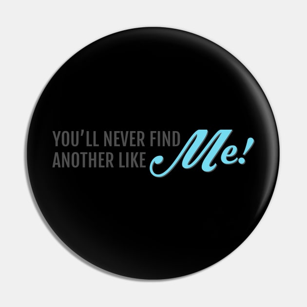 You'll Never Find Another Like Me Pin by lowercasev