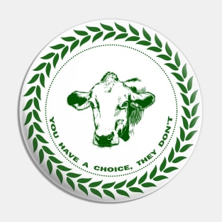 You have a choice, they don't - Laurel wreath veganism cow Pin