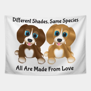 Dogs Different Shades, Same Species, All Are Made From Love Tapestry