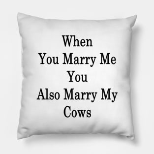 When You Marry Me You Also Marry My Cows Pillow