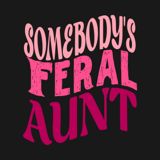 Funny Somebody's Feral Aunt Groovy For Mom Mother's Day T-Shirt